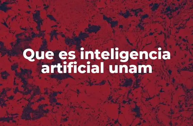 Que es Inteligencia Artificial Unam