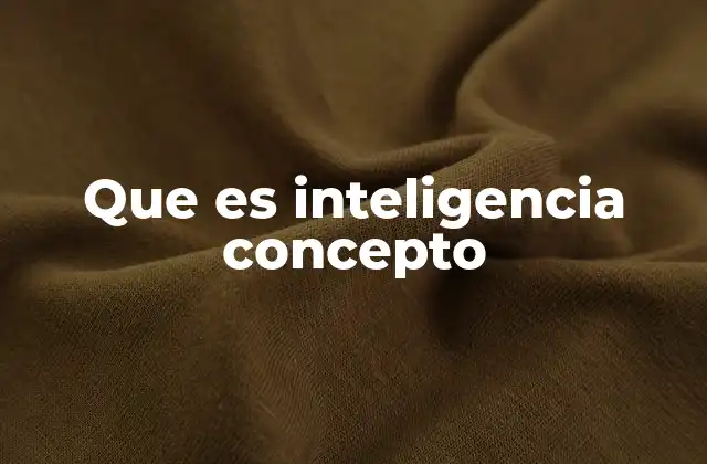 Que es Inteligencia Concepto 2 La evolución del concepto de inteligencia a través del tiempo