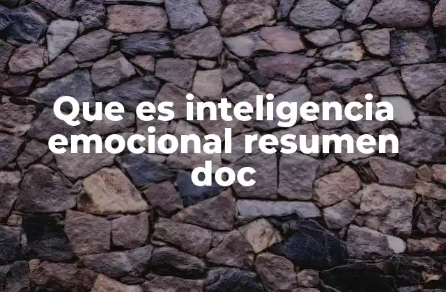 Que es Inteligencia Emocional Resumen Doc 2 La importancia de comprender y desarrollar habilidades emocionales