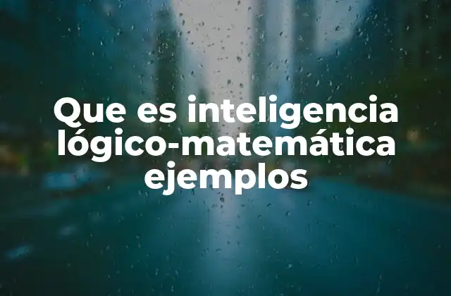 Que es Inteligencia Lógico-matemática Ejemplos