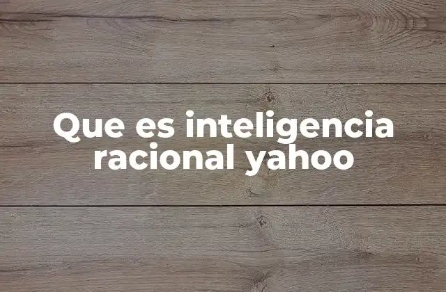 Que es Inteligencia Racional Yahoo