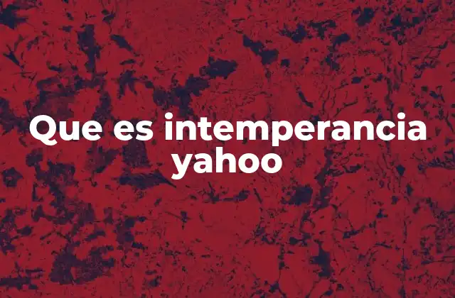 Que es Intemperancia Yahoo