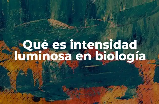 Qué es Intensidad Luminosa en Biología