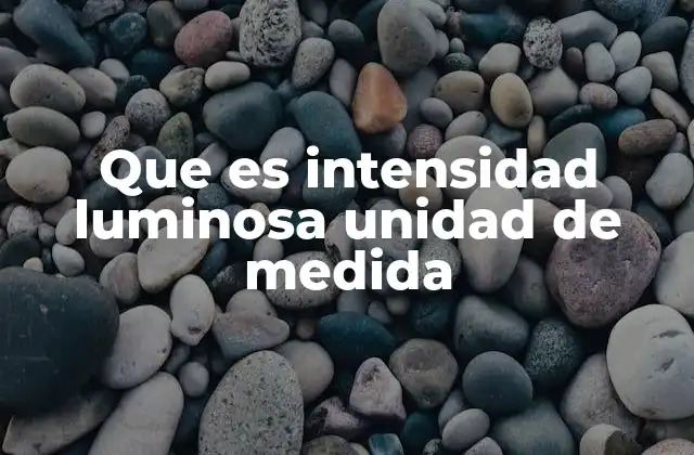 Que es Intensidad Luminosa Unidad de Medida