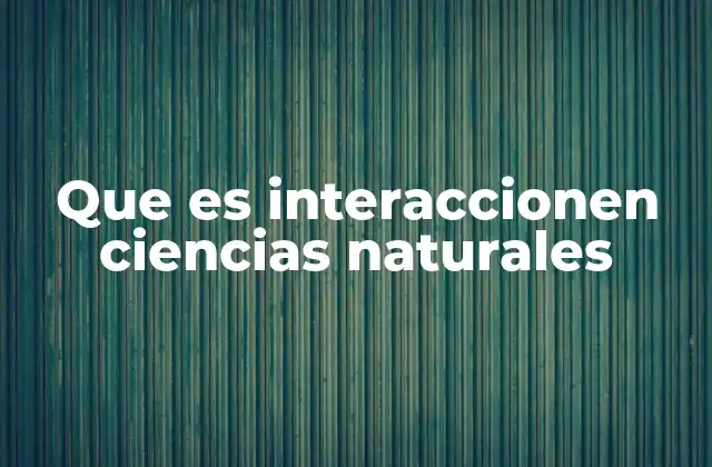 Que es Interaccionen Ciencias Naturales 2 La convergencia de conocimientos en las ciencias naturales