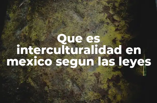 Que es Interculturalidad en Mexico Segun las Leyes