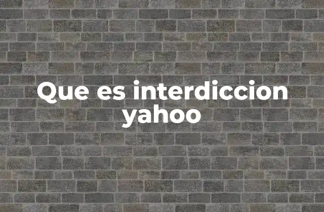 Que es Interdiccion Yahoo