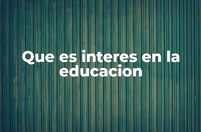 Que es Interes en la Educacion