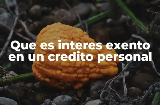Que es Interes Exento en un Credito Personal
