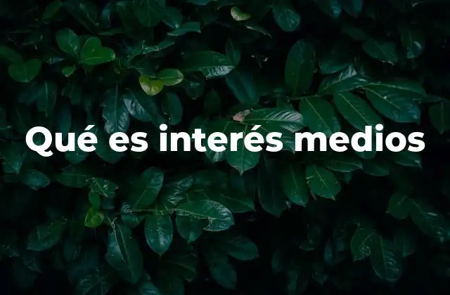 Qué es Interés Medios