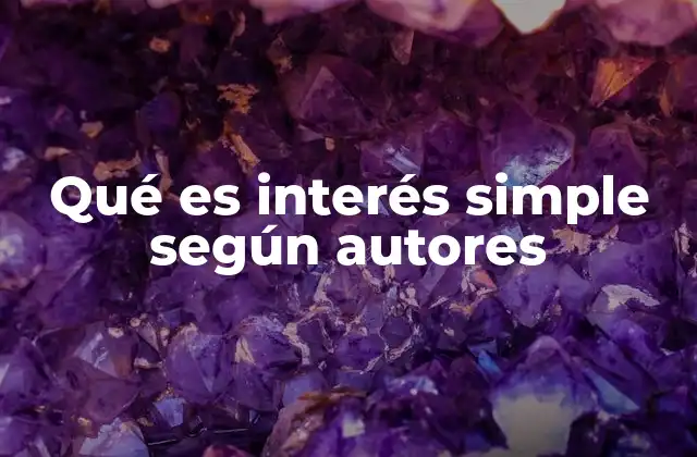 Qué es Interés Simple según Autores