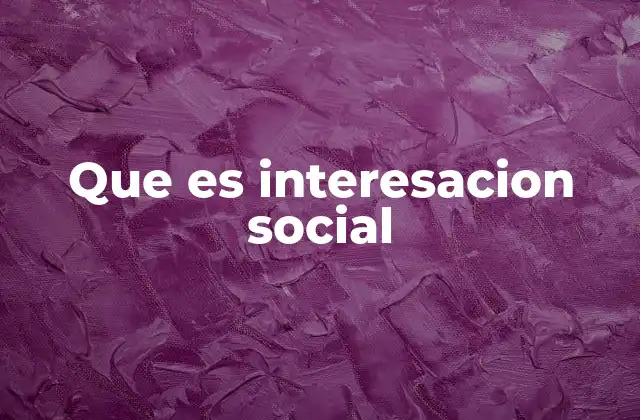 Que es Interesacion Social