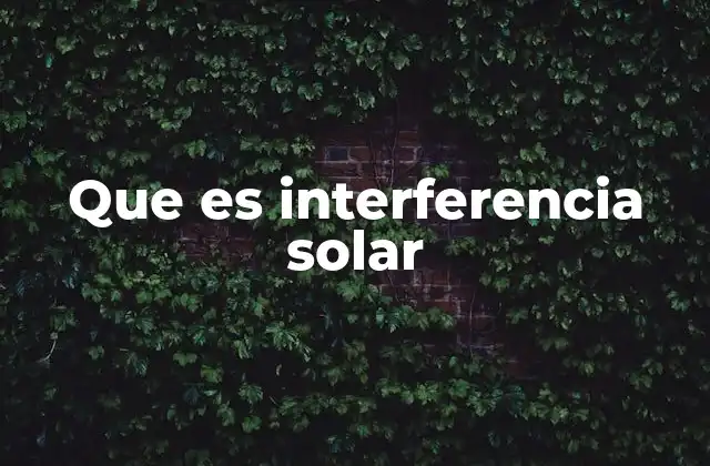 Que es Interferencia Solar