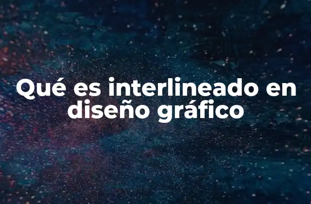 Qué es Interlineado en Diseño Gráfico