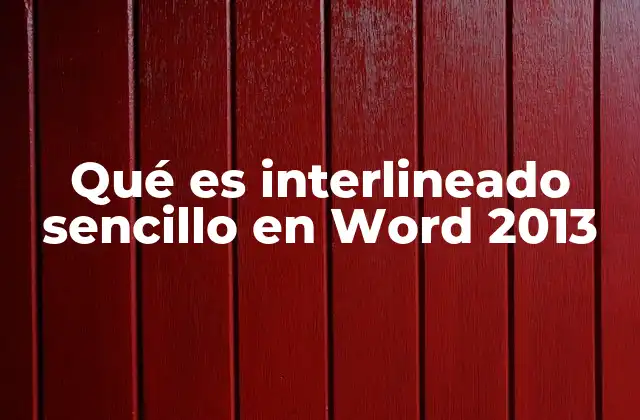 Qué es Interlineado Sencillo en Word 2013