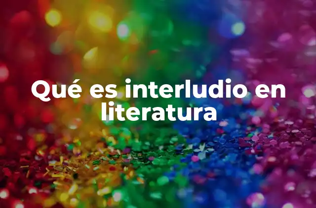 Qué es Interludio en Literatura