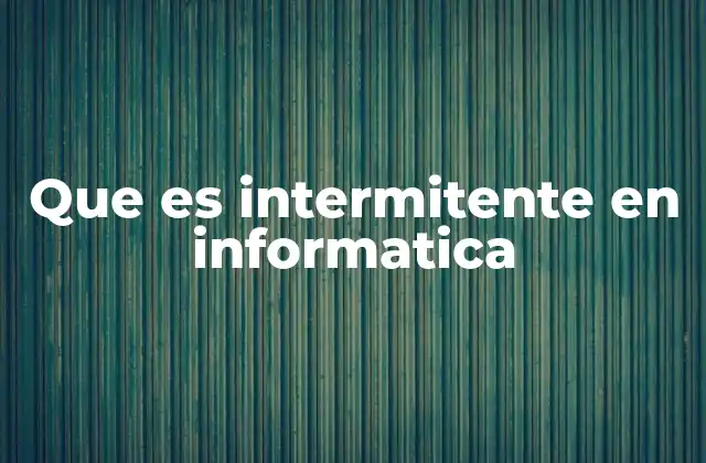 Que es Intermitente en Informatica