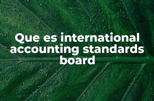 Que es International Accounting Standards Board