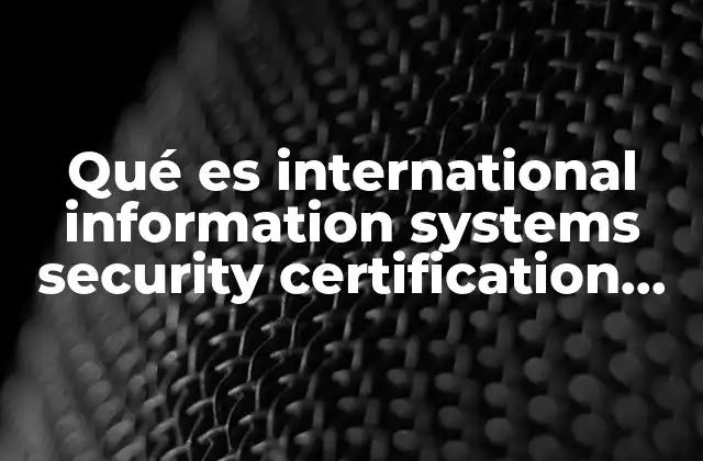 Qué es International Information Systems Security Certification Isc2