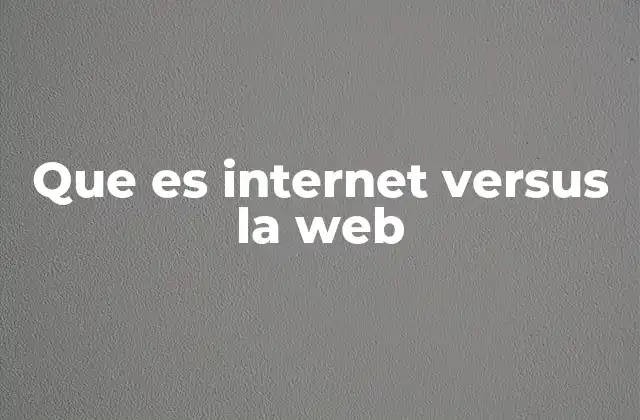 Que es Internet Versus la Web