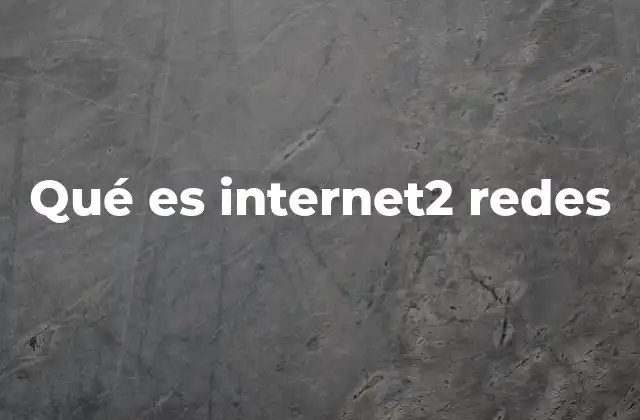 Qué es Internet2 Redes