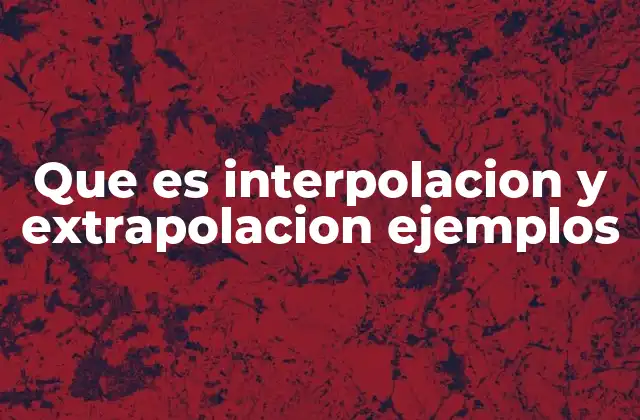 Que es Interpolacion y Extrapolacion Ejemplos 2 Aplicaciones prácticas de la estimación de valores