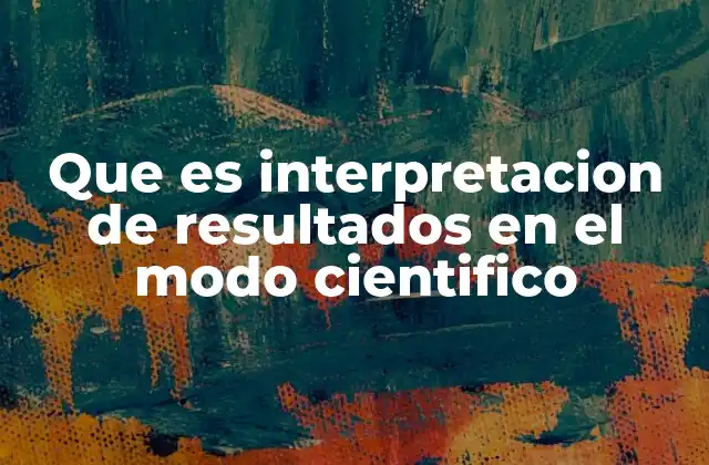 Que es Interpretacion de Resultados en el Modo Cientifico