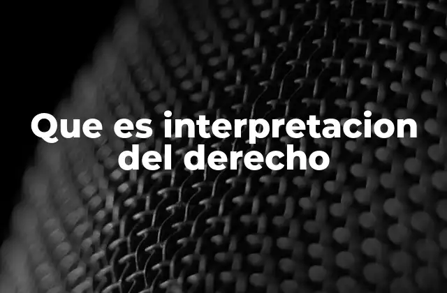 Que es Interpretacion Del Derecho