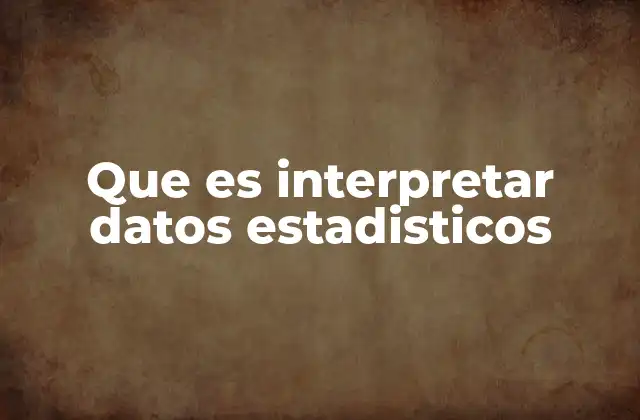 Que es Interpretar Datos Estadisticos
