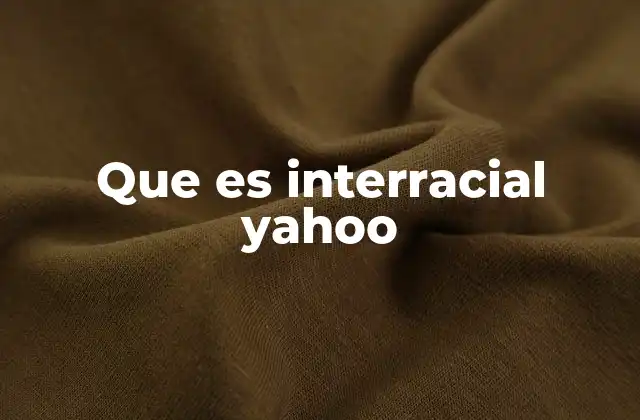 Que es Interracial Yahoo