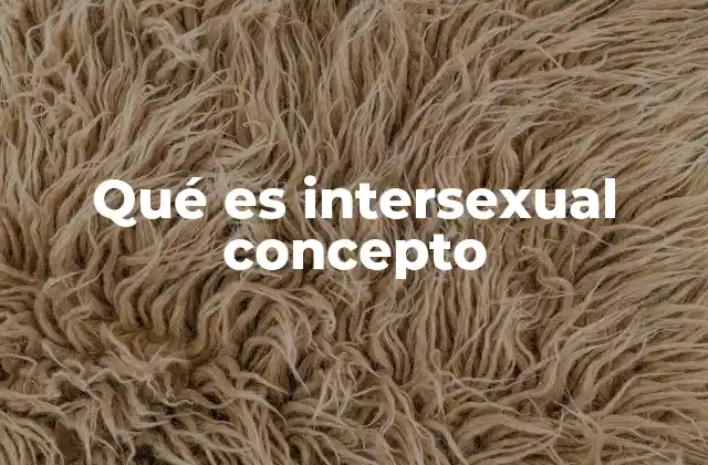 Qué es Intersexual Concepto