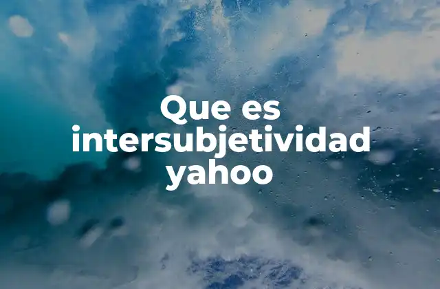 Que es Intersubjetividad Yahoo