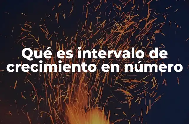 Qué es Intervalo de Crecimiento en Número