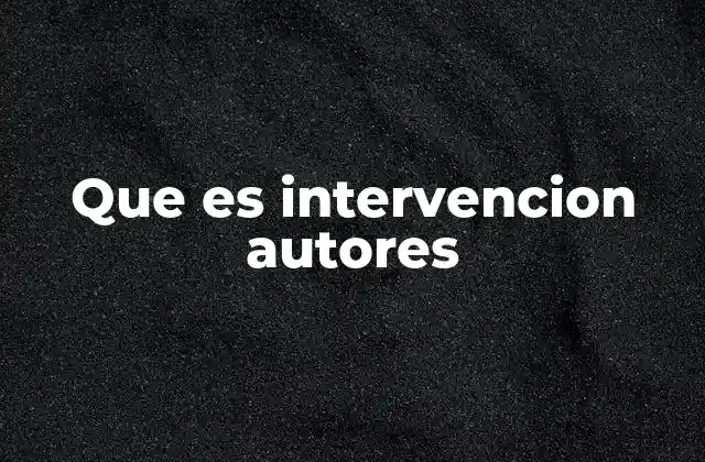 Que es Intervencion Autores