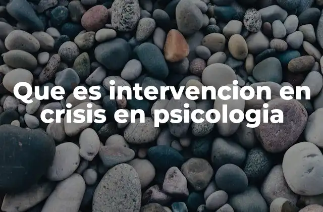 Que es Intervencion en Crisis en Psicologia