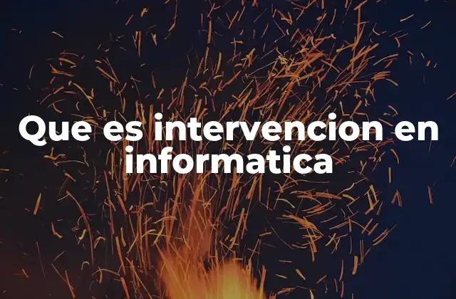 Que es Intervencion en Informatica