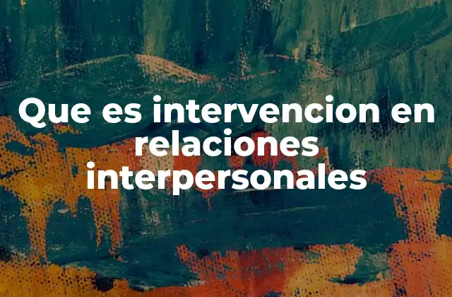 Que es Intervencion en Relaciones Interpersonales