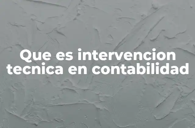 Que es Intervencion Tecnica en Contabilidad