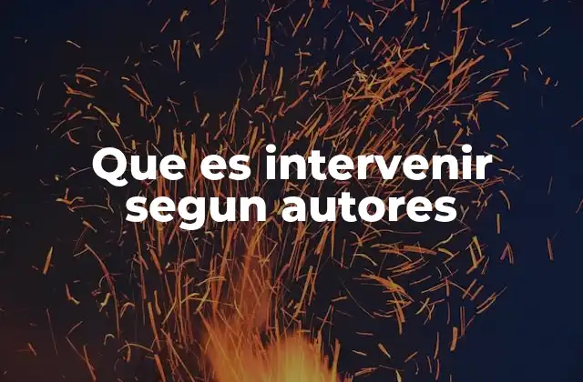 Que es Intervenir Segun Autores