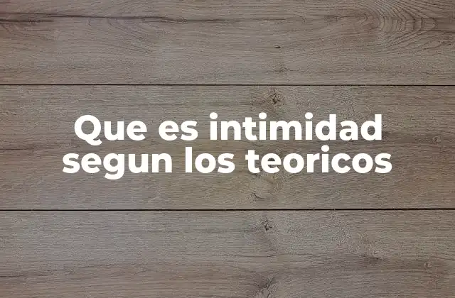 Que es Intimidad Segun los Teoricos