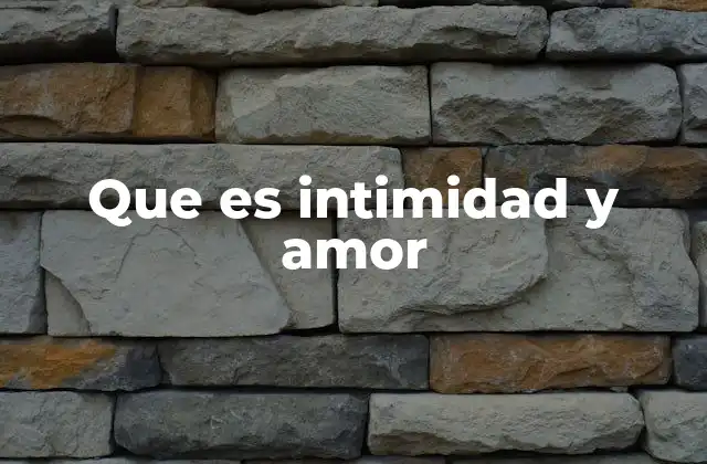 Que es Intimidad y Amor