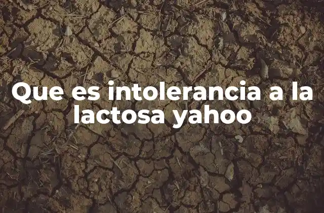 Que es Intolerancia a la Lactosa Yahoo