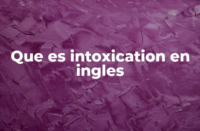 Que es Intoxication en Ingles
