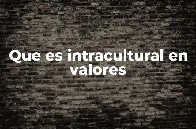 Que es Intracultural en Valores