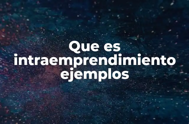 Que es Intraemprendimiento Ejemplos