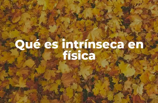 Qué es Intrínseca en Física