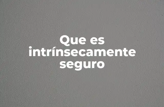 Que es Intrínsecamente Seguro