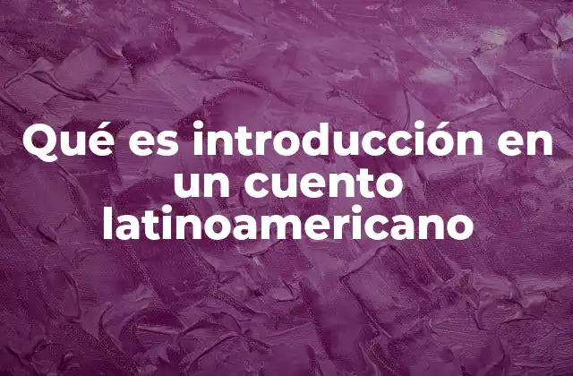 Qué es Introducción en un Cuento Latinoamericano