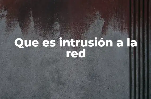 Que es Intrusión a la Red