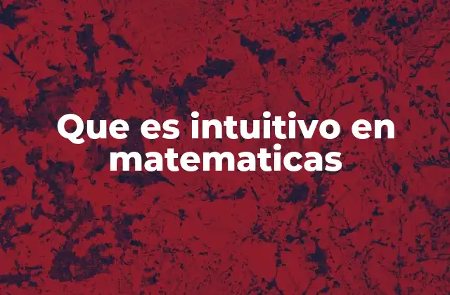 Que es Intuitivo en Matematicas